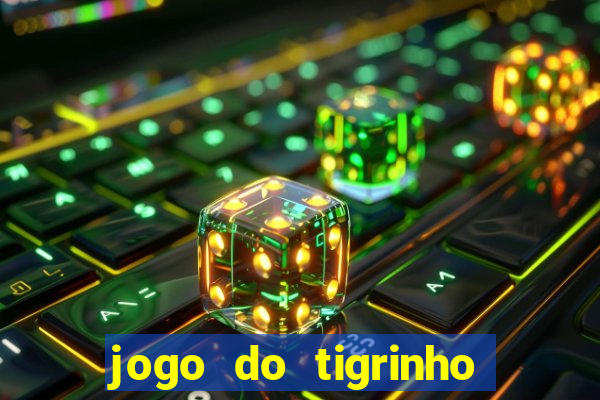 jogo do tigrinho gratis sem deposito